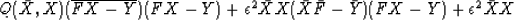 \begin{displaymath}
Q(\bar X, X) \eq
(\overline{FX-Y}) (FX-Y) + \epsilon^2 \bar X X \eq
(\bar X \bar F - \bar Y) (FX-Y) + \epsilon^2 \bar X X\end{displaymath}