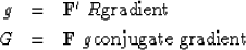 \begin{eqnarray}
g &=& \bold F' \ R \eq \hbox{gradient}
\\ G &=& \bold F \ g \eq \hbox{conjugate gradient}\end{eqnarray}