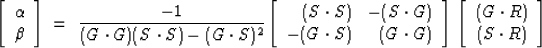 \begin{displaymath}
\left[ 
\begin{array}
{c}
 \alpha \\  
 \beta \end{array} \r...
 ...begin{array}
{c}
 (G\cdot R) \\  (S\cdot R) \end{array} \right]\end{displaymath}