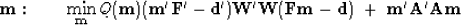 \begin{displaymath}
\bold m: \quad\quad
\min_{\bold m} Q(\bold m) \eq
( \bold m'...
 ... \bold F \bold m - \bold d)
\ +\ \bold m'\bold A'\bold A\bold m\end{displaymath}