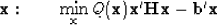 \begin{displaymath}
\bold x: \quad\quad
 \min_{\bold x} Q(\bold x) \eq \bold x'\bold H \bold x - \bold b' \bold x\end{displaymath}