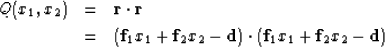 \begin{eqnarray}
Q(x_1,x_2) &=& \bold r \cdot \bold r \\  &=&
 ({\bf f}_1 x_1 + ...
 ...2 x_2 - {\bf d})
 \cdot
 ({\bf f}_1 x_1 + {\bf f}_2 x_2 - {\bf d})\end{eqnarray}