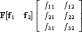 \begin{displaymath}
\bold F \eq [ {\bf f}_1 \quad {\bf f}_2 ] \eq 
\left[ 
\begi...
 ...2} \\  f_{21} & f_{22} \\  f_{31} & f_{32} \end{array} \right] \end{displaymath}