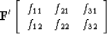 \begin{displaymath}
\bold F' \eq
\left[ 
\begin{array}
{ccc}
 f_{11} & f_{21} & f_{31} \\  f_{12} & f_{22} & f_{32} \end{array} \right] \end{displaymath}