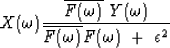 \begin{displaymath}
X(\omega) \eq
{ \overline{F(\omega)} \ Y(\omega) \over 
\overline{F(\omega)} F(\omega) \ +\ \epsilon^2}\end{displaymath}