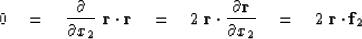 \begin{displaymath}
0 \quad = \quad {\partial\over \partial x_2}\ \bold r \cdot ...
 ...r\over \partial x_2}
 \quad = \quad 2\; \bold r \cdot \bold f_2\end{displaymath}