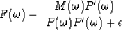 \begin{displaymath}
F(\omega )\eq
- \ {M(\omega ) P'(\omega ) \over P(\omega )P'(\omega ) + \epsilon}\end{displaymath}