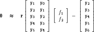 \begin{displaymath}
\bold 0
\quad \approx \quad
\bold r \eq
\left[ 
\begin{array...
 ..._2 \\  
 y_3 \\  
 y_4 \\  
 y_5 \\  
 y_6 \end{array} \right] \end{displaymath}