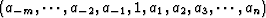 $(a_{-m}, \cdots, a_{-2}, a_{-1}, 1, a_1, a_2, a_3, \cdots ,a_n)$