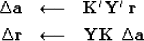 \begin{eqnarray}
\Delta \bold a &\longleftarrow& \bold K' \bold Y'\ \bold r \\ \Delta \bold r &\longleftarrow& \bold Y \bold K \ \Delta \bold a \end{eqnarray}