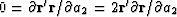 $0=\partial\bold r'\bold r/\partial a_2=2\bold r'\partial\bold r/\partial a_2$