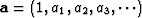 $\bold a = (1,a_1, a_2, a_3,\cdots)$