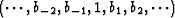 $(\cdots ,b_{-2}, b_{-1}, 1, b_1, b_2, \cdots)$