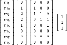 \begin{displaymath}
\left[
 \begin{array}
{c}
 m_1 \\  m_2 \\  m_3 \\  m_4 \\  m...
 ...eft[ 
 \begin{array}
{c}
 1 \\  
 1 \\  
 1 \end{array} \right]\end{displaymath}