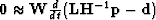 $ \bold 0 \approx \bold W {d\over dt} (\bold L\bold H^{-1}\bold p-\bold d)$