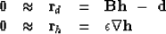 \begin{displaymath}
\begin{array}
{lllll}
 \bold 0 &\approx& \bold r_d &=& \bold...
 ...0 &\approx& \bold r_h &=& \epsilon \nabla \bold h 
 \end{array}\end{displaymath}