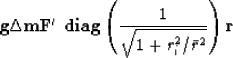 \begin{displaymath}
\bold g \eq \Delta\bold m
\eq \bold F' \ {\bf diag} \left( {1\over\sqrt{1+r_i^2/\bar r^2}}
 \right) \bold r\end{displaymath}