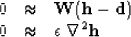 \begin{displaymath}
\begin{array}
{lll}
 0 &\approx & \bold W (\bold h - \bold d) \\  0 &\approx & \epsilon\ \nabla^2 \bold h
 \end{array}\end{displaymath}