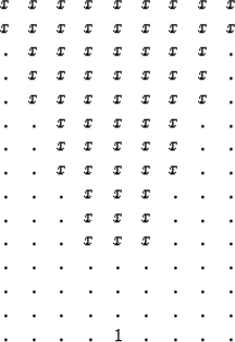 \begin{displaymath}
\begin{array}
{ccccccccc}
 x& x& x& x& x& x& x& x& x \\  x& ...
 ... .& .& .& .& .& .& . \\  .& .& .& .& 1& .& .& .& .
 \end{array}\end{displaymath}