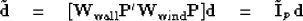 \begin{displaymath}
\tilde {\bf d}
\quad = \quad 
[ \bold W_{\rm wall} \bold P' ...
 ...} \bold P ] \bold d
\quad = \quad 
\tilde{\bold I}_p \, \bold d\end{displaymath}