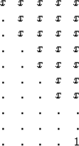 \begin{displaymath}
\begin{array}
{ccccc}
 x& x& x& x& x \\  .& x& x& x& x \\  ....
 ... .& .& .& .& . \\  .& .& .& .& . \\  .& .& .& .& 1
 \end{array}\end{displaymath}