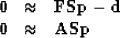 \begin{displaymath}
\begin{array}
{lll}
 \bold 0 &\approx & \bold F \bold S \bol...
 ...d d \\  \bold 0 &\approx & \bold A \bold S \bold p
 \end{array}\end{displaymath}