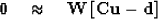 \begin{displaymath}
\bold 0
\quad\approx\quad
\bold W
\left[
\bold C\bold u
-
\bold d
\right]\end{displaymath}