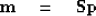 \begin{displaymath}
\bold m \quad =\quad\bold S \bold p\end{displaymath}