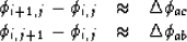 \begin{displaymath}
\begin{array}
{rcl}
 \phi_{i+1,j} -\phi_{i,j} &\approx& \Del...
 ...\phi_{i,j+1} -\phi_{i,j} &\approx& \Delta\phi_{ab}
 \end{array}\end{displaymath}
