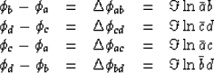 \begin{displaymath}
\begin{array}
{lllll}
 \phi_b-\phi_a &=& \Delta \phi_{ab} &=...
 ...d-\phi_b &=& \Delta \phi_{bd} &=& \Im \ln \bar b d
 \end{array}\end{displaymath}