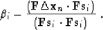 \begin{displaymath}
 \beta_i \eq - \frac{ (\bold F \Delta \bold x_n \cdot \bold F \bold s_i )}
 {(\bold F \bold s_i \cdot \bold F \bold s_i )}\;.\end{displaymath}