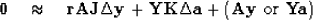 \begin{displaymath}
\bold 0
\quad \approx \quad
\bold r \eq
\bold A \bold J \Del...
 ...ta \bold a
+
( \bold A \bold y {\rm \ or \ }
 \bold Y \bold a )\end{displaymath}
