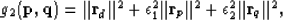 \begin{displaymath}
g_2(\bold p,\bold q) = \Vert\bold r_d\Vert^2+\epsilon_1^2\Vert\bold r_p\Vert^2+\epsilon_2^2\Vert\bold r_q\Vert^2,\end{displaymath}