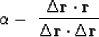 \begin{displaymath}
\alpha \eq -\ { 
 \Delta \bold r \cdot \bold r
 \over
 \Delta \bold r \cdot \Delta\bold r
 }\end{displaymath}