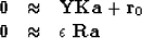\begin{displaymath}
\begin{array}
{lll}
\bold 0 &\approx& \bold Y \bold K \bold ...
 ...d r_0
\\ \bold 0 &\approx& \epsilon\ \bold R \bold a\end{array}\end{displaymath}