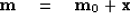 \begin{displaymath}
\bold m \quad =\quad\bold m_0 + \bold x\end{displaymath}