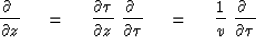 \begin{displaymath}
{\partial \ \over \partial z} \ \eq \ 
{\partial \tau \over ...
 ... \tau}
\ \eq \ 
{1 \over v }\ { \partial \ \over \partial \tau}\end{displaymath}