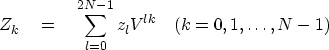 \begin{displaymath}
Z_k \eq \sum^{2N- 1}_{l = 0} z_l V^{lk} \quad (k = 0, 1, \ldots , N -1)\end{displaymath}