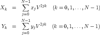 \begin{eqnarray}
X_k &= & \sum^{N- 1}_{j = 0} x_j V^{2jk} \quad (k = 0, 1, \ldot...
 ...& \sum^{N- 1}_{j = 0} y_j V^{2jk} \quad (k = 0, 1, \ldots , N -1) \end{eqnarray}