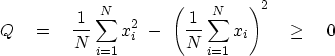 \begin{displaymath}
Q \eq {1\over N}\sum_{i=1}^N x_i^2\ -\ \left( {1\over N}
 \sum_{i=1}^N x_i \right)^2 \quad \geq \quad 0\end{displaymath}