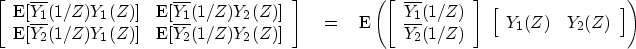 \begin{displaymath}
\left[ 
 \begin{array}
{cc}
 \E[ \overline{Y_1}(1/Z) Y_1(Z)]...
 ...egin{array}
{cc}
 Y_1(Z) & Y_2(Z)
 \end{array} \right] 
\right)\end{displaymath}