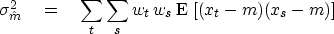 \begin{displaymath}
\sigma_{\hat m}^2 
\eq \sum_t \sum_s w_t \, w_s\,
\E\, \left[ (x_t - m)(x_s - m) \right] \end{displaymath}