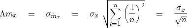 \begin{displaymath}
\Lambda m_x \eq \sigma_{\hat m_x} \eq
 \sigma_x \ \sqrt{ \su...
 ...\left( {1 \over n}\right)^2 } \eq
 {\sigma_x \over \sqrt{n} }
 \end{displaymath}