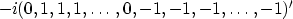 \begin{displaymath}
-i(0,1,1,1,\ldots,0,-1,-1,-1,\ldots,-1)'\end{displaymath}