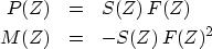 \begin{eqnarray}
P(Z)&=&S(Z)\,F(Z)
\ M(Z)&=&-S(Z)\,F(Z)^2\end{eqnarray}