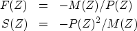 \begin{eqnarray}
F(Z)&=& - M(Z)/P(Z)
\ S(Z)&=& - P(Z)^2/M(Z)\end{eqnarray}