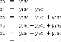 \begin{eqnarray}
x_0 &=& y_0 a_0 \nonumber \ x_1 &=& y_1 a_0 + y_0 a_1 \nonumbe...
 ...2 \nonumber \  &=& \cdots\cdots\cdots\cdots\cdots\cdots \nonumber\end{eqnarray}