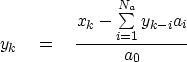 \begin{displaymath}
y_k \eq {x_k -\sum\limits^{N_a}_{i = 1} y_{k - i} a_i \over a_0}\end{displaymath}