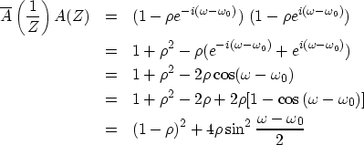 \begin{eqnarray}
\overline{A} \left( 1\over Z\right) A(Z) 
&= & ( 1 - \rho e^{-i...
 ... \ &= & (1 - \rho )^2 + 4\rho
 \sin^2 {\omega - \omega_0 \over 2}\end{eqnarray}