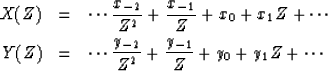 \begin{eqnarray}
X(Z) &= & \cdots {x_{-2} \over Z^2} + {x_{-1} \over Z} + x_0 + ...
 ...\cdots {y_{-2} \over Z^2} + {y_{-1} \over Z} + y_0 + y_1 Z +\cdots\end{eqnarray}